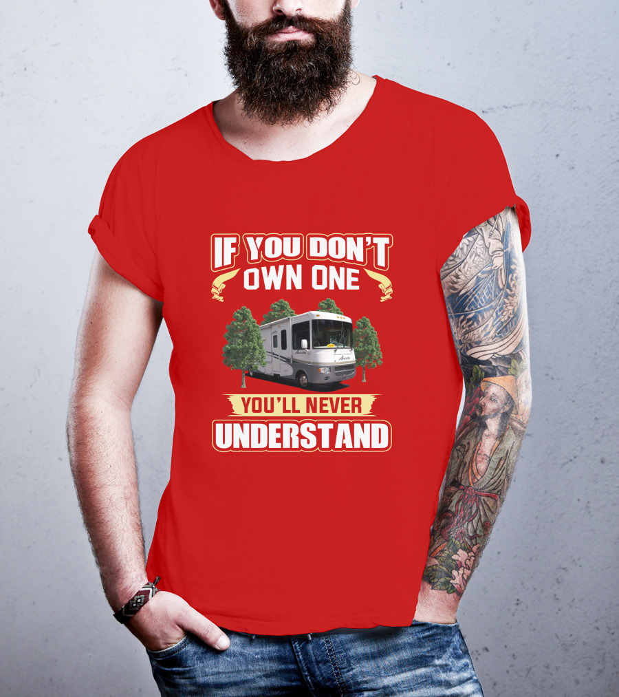 If You Don't Own One Holiday Rambler Arista RV You'll Never Understand T-Shirt
