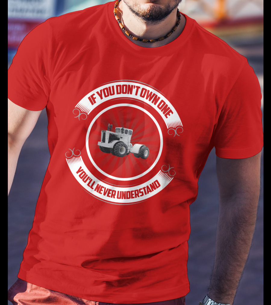 Big Bud If You Don't Own One You'll Never Understand T-Shirt