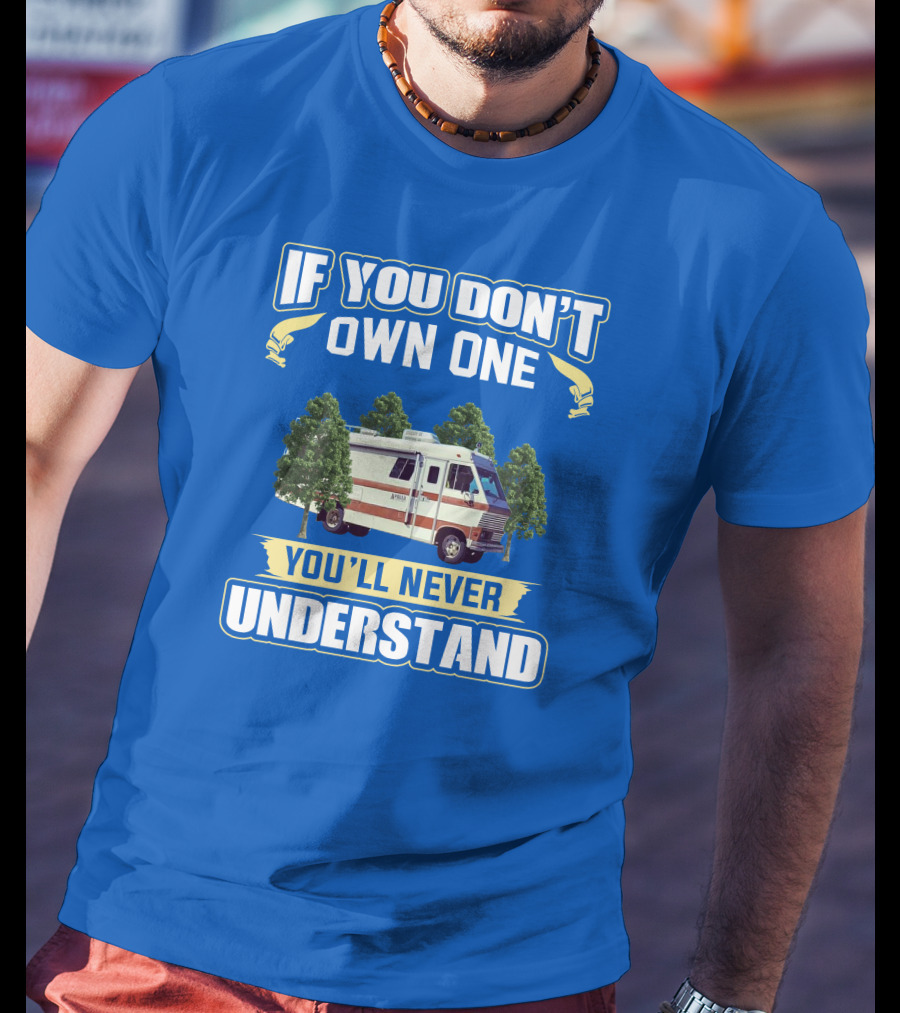 If You Don't Own One You'll Never Understand Apollo Rv T-Shirt