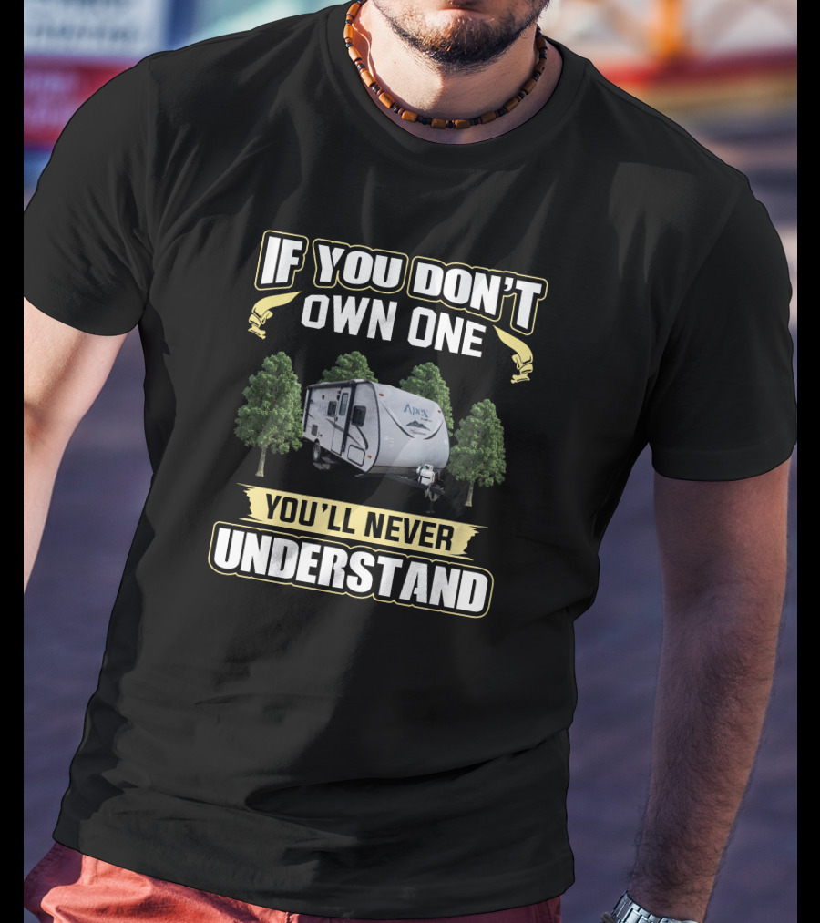 If You Don't Own One You'll Never Understand Apex Camper T-Shirt