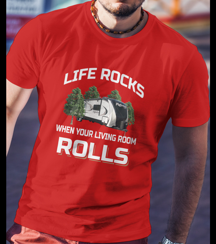 LIFE ROCKS WHEN YOUR LIVING ROOM ROLLS Grand Design Reflection 315 Camping Trailer T-Shirt