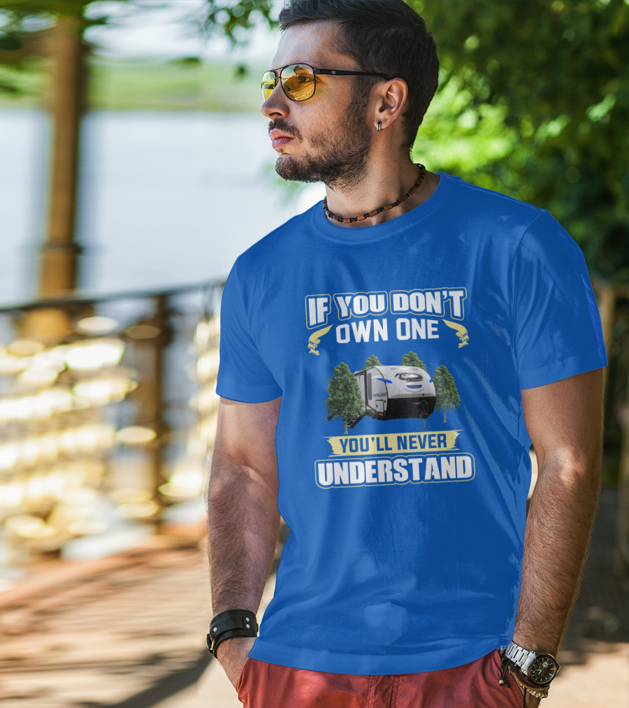 If You Don't Own One You'll Never Understand Rv Camping T-Shirt