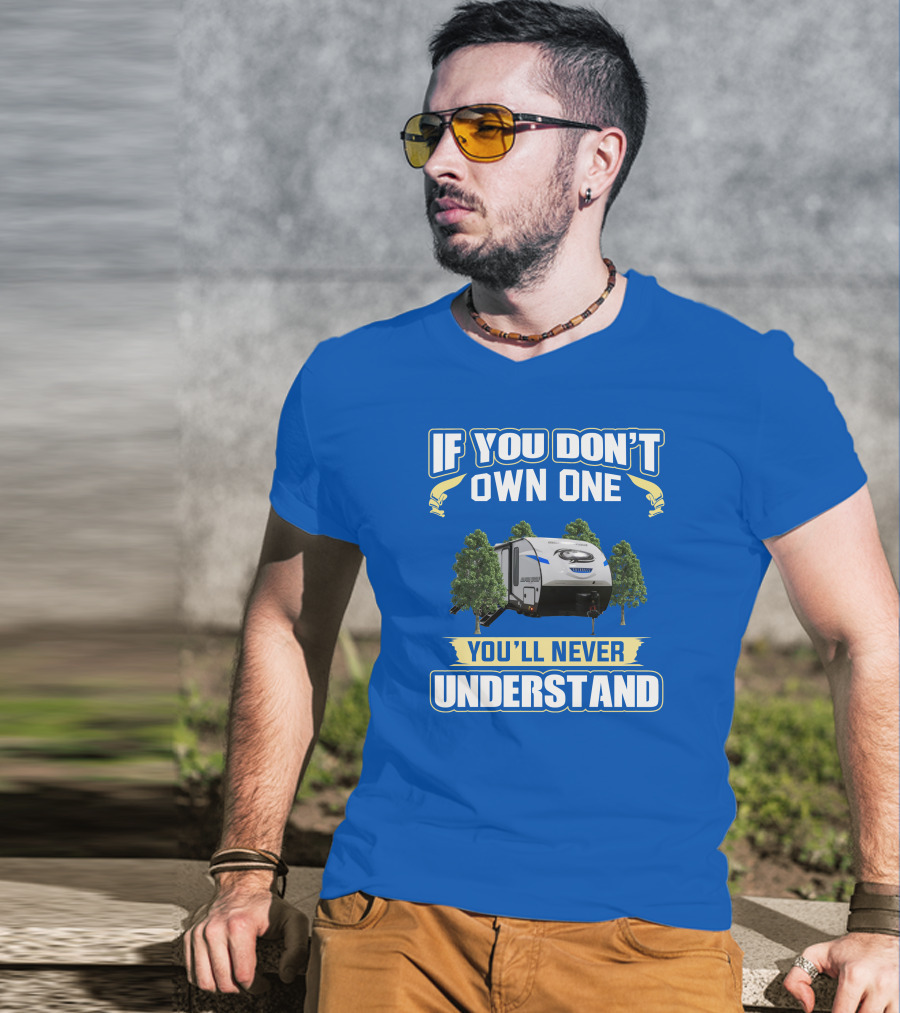 If You Don't Own One You'll Never Understand Rv Camping T-Shirt