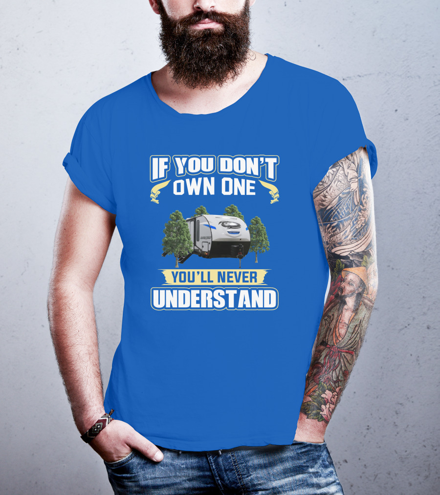 If You Don't Own One You'll Never Understand Rv Camping T-Shirt