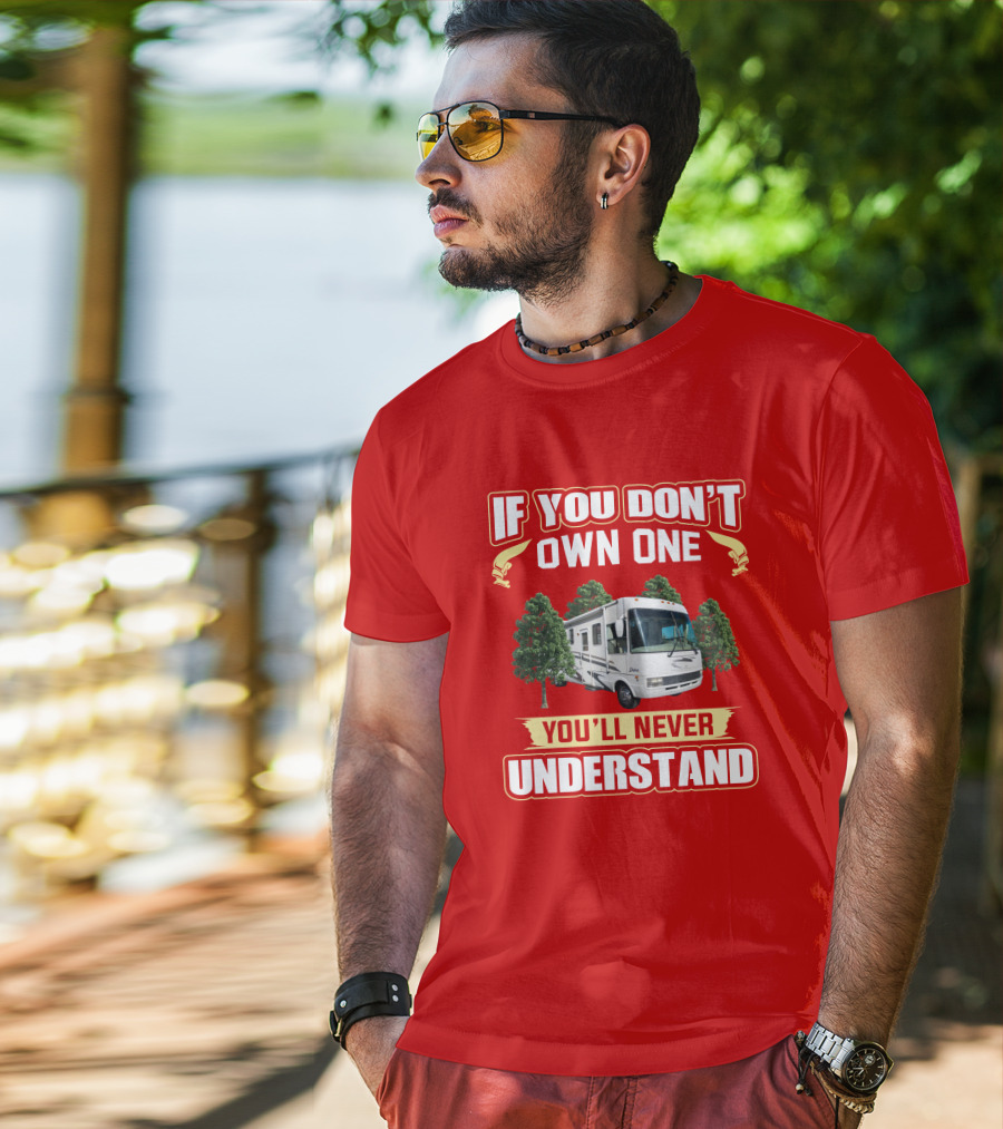 If You Don't Own One You'll Never Understand National RV T-Shirt