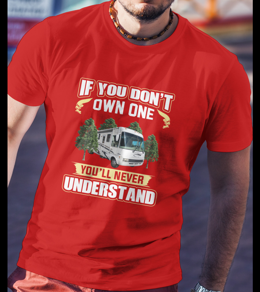 If You Don't Own One You'll Never Understand National RV T-Shirt
