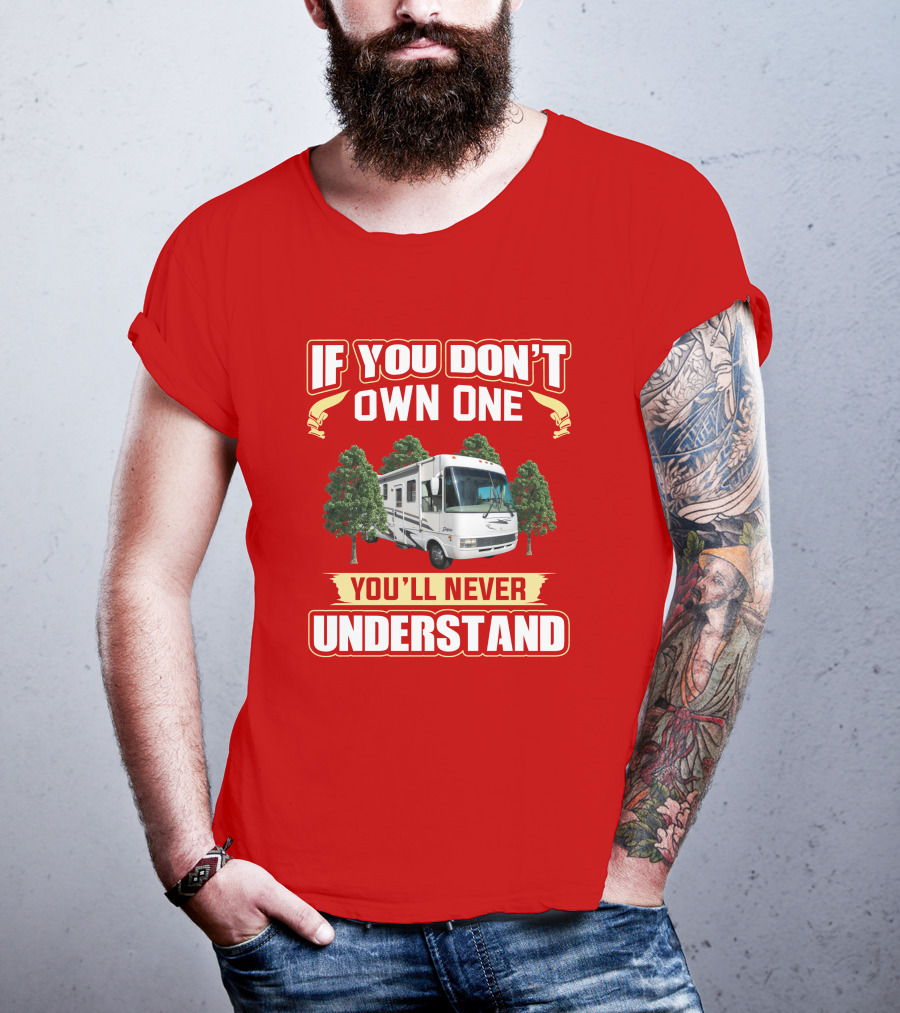 If You Don't Own One You'll Never Understand National RV T-Shirt