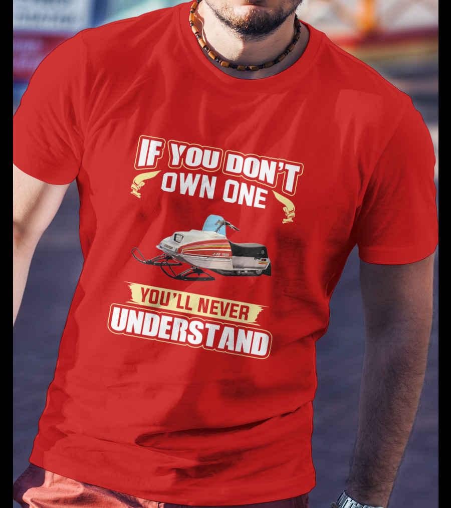 If You Don't Own One You'll Never Understand Yamaha Exciter T-Shirt