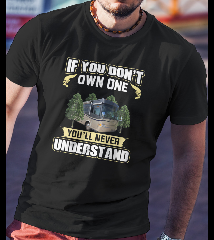If You Don't Own One You'll Never Understand Country Coach RV T-Shirt