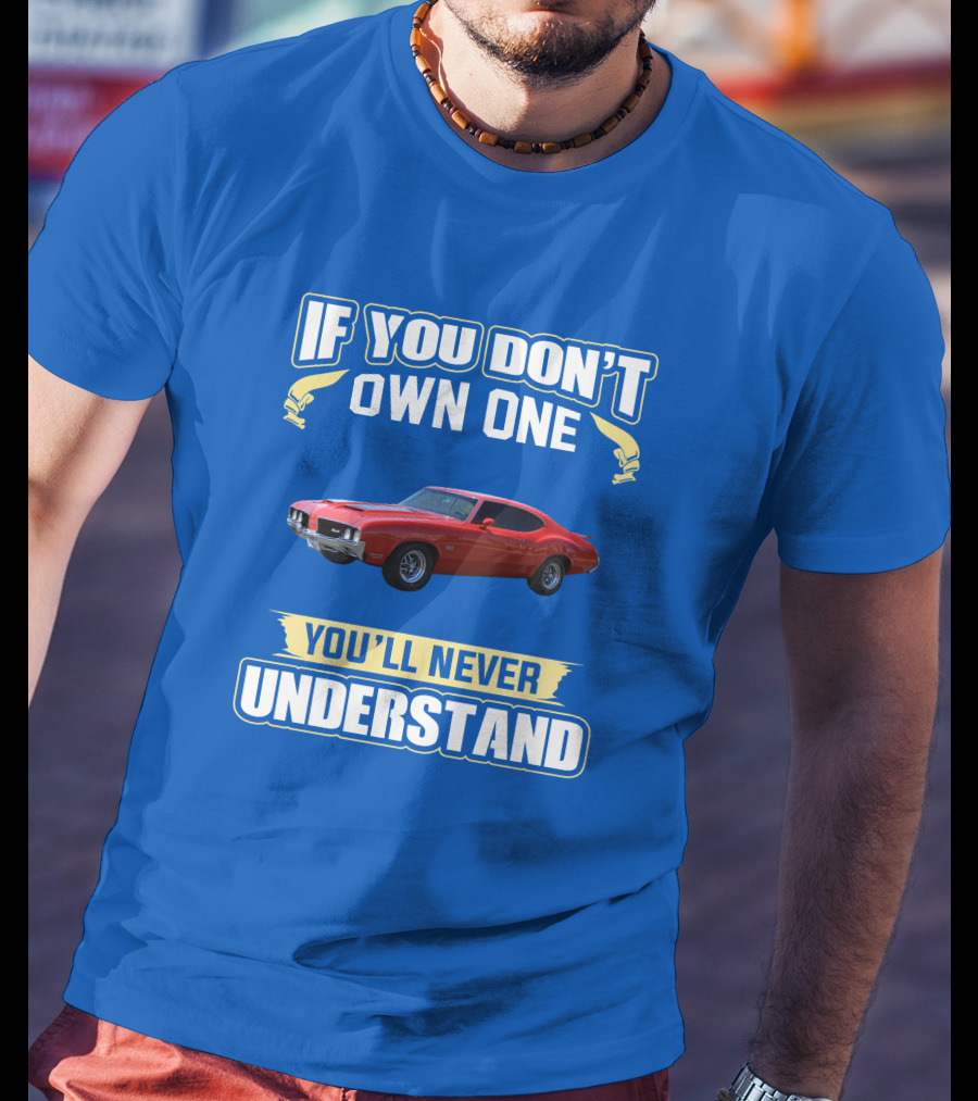 1970 Cutlass If You Don't Own One You'll Never Understand T-Shirt