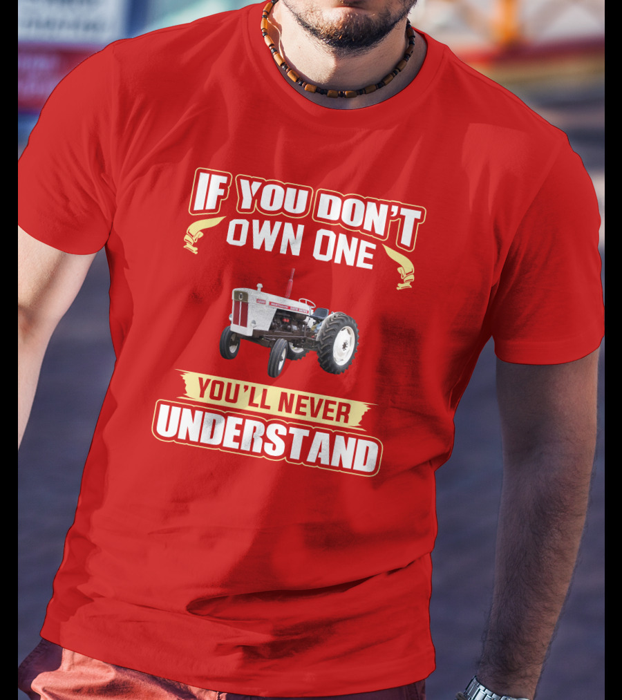 David Brown Tractor If You Don't Own One You'll Never Understand T-Shirt