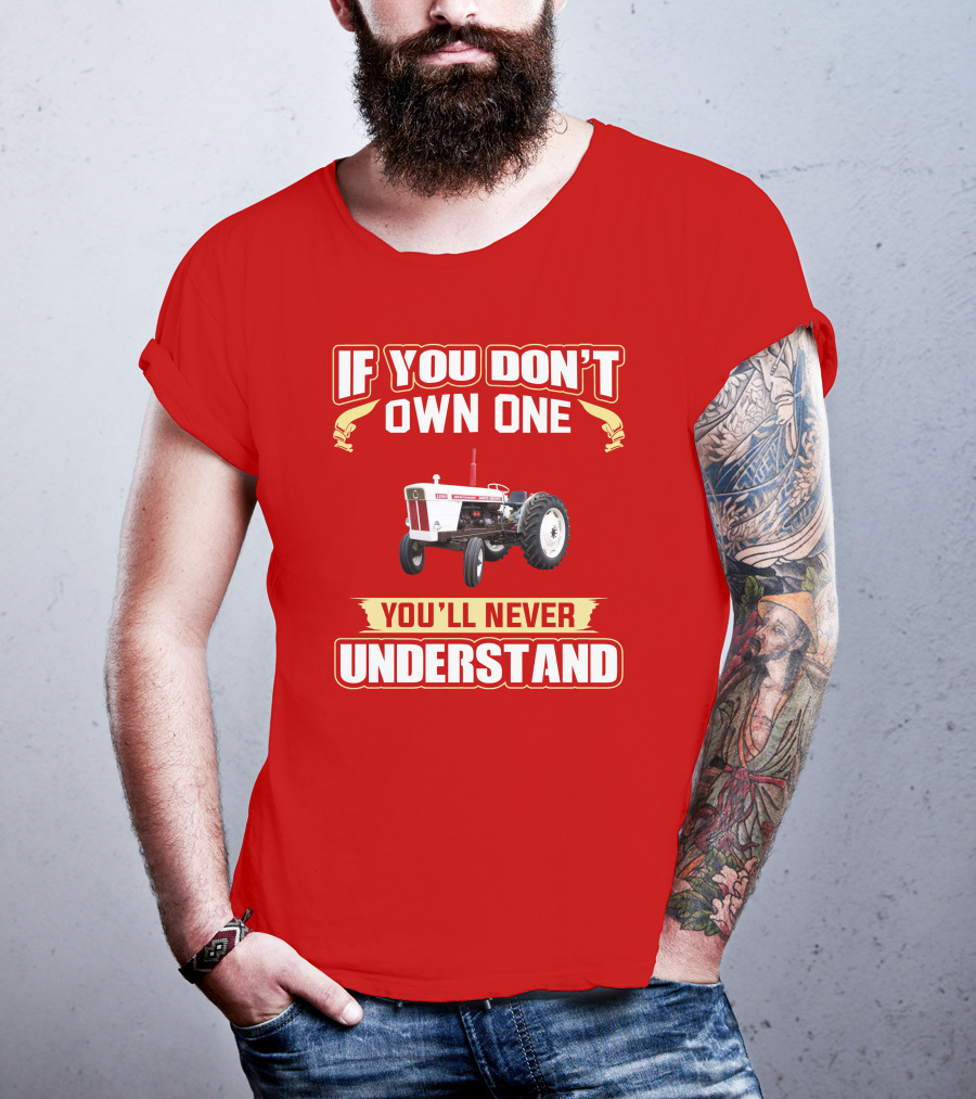 David Brown Tractor If You Don't Own One You'll Never Understand T-Shirt
