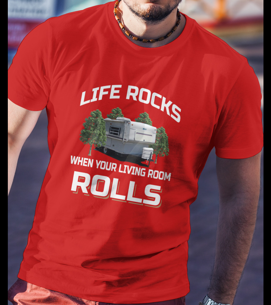 Life Rocks When Your Living Room Rolls Hilo Camper T-Shirt