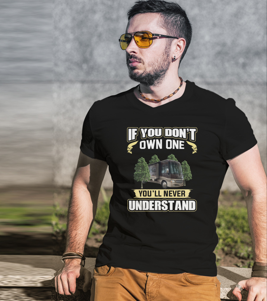 If You Don't Own One You'll Never Understand Itasca RV T-Shirt
