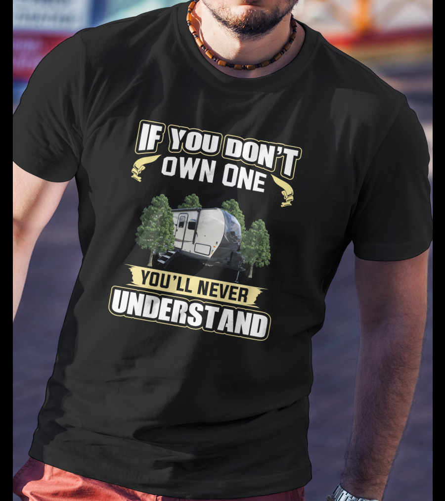 If You Don't Own One You'll Never Understand Mini Lite RV Camper T-Shirt