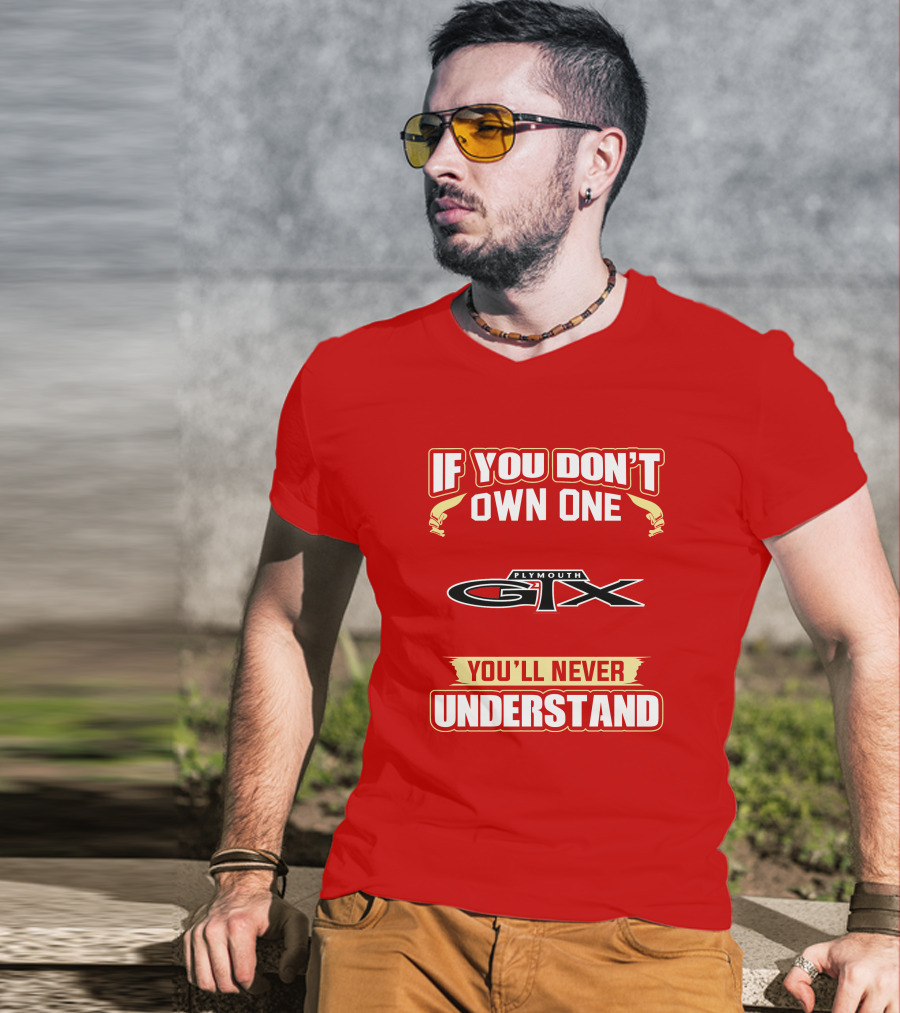 If You Don't Own One Plymouth GTX You'll Never Understand T-Shirt