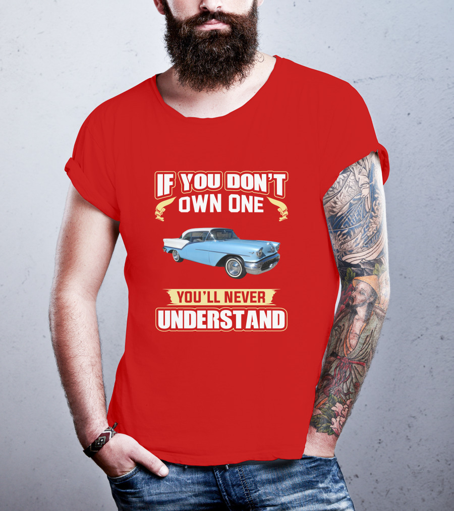 If You Don't Own One Oldsmobile Super88 1957 You'll Never Understand T-Shirt