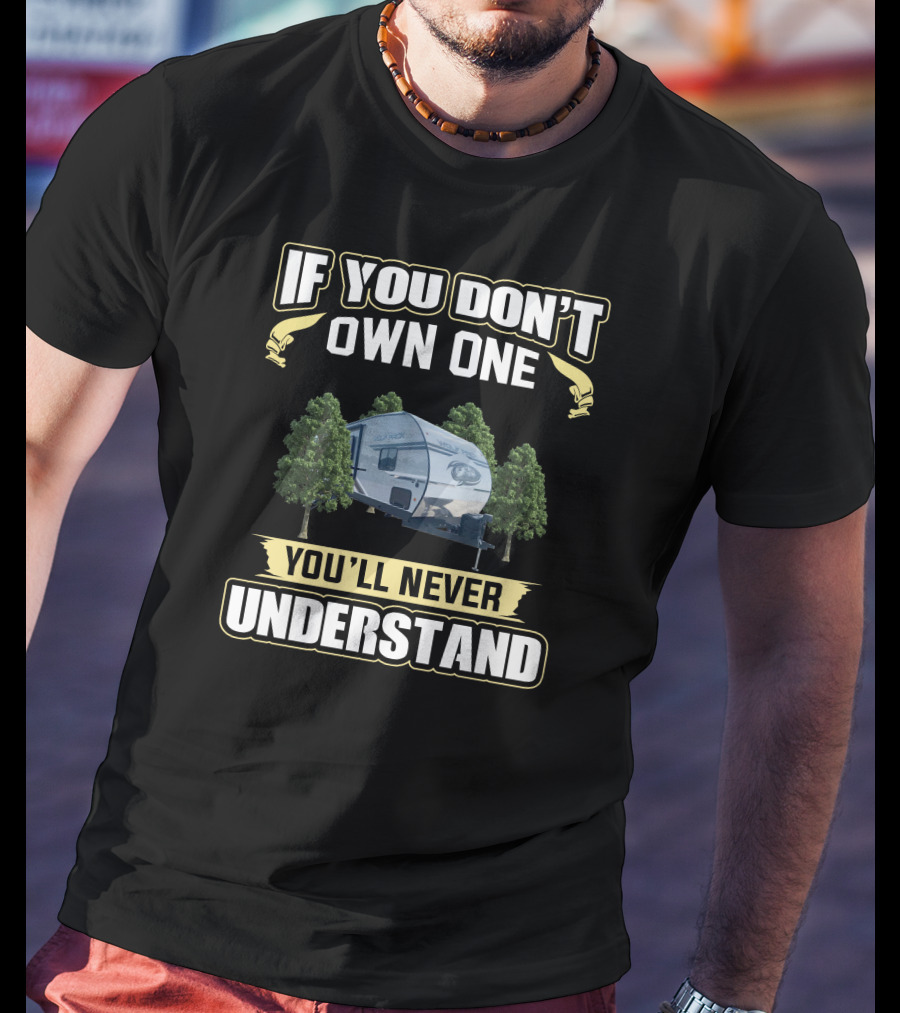 If You Don't Own One You'll Never Understand Wolf Pack Camper RV T-Shirt