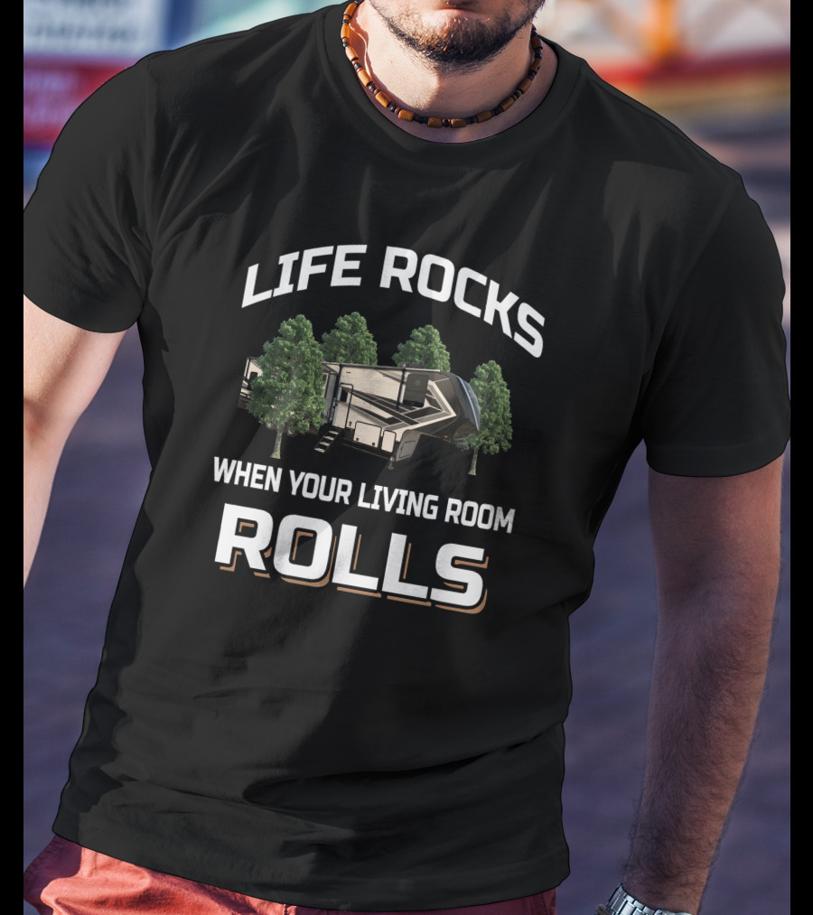Life Rocks When Your Living Room Rolls Rv Trees Camping Momentum 399Th T-Shirt