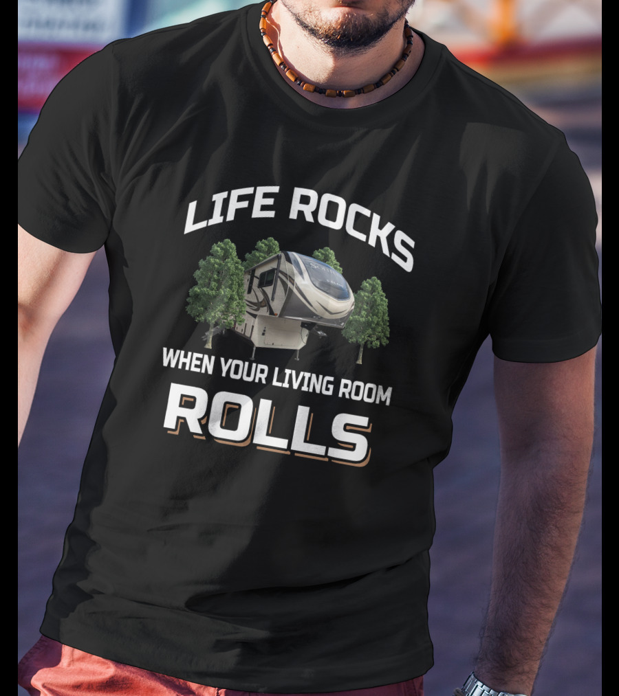 Life Rocks When Your Living Room Rolls 2930Rl T-Shirt