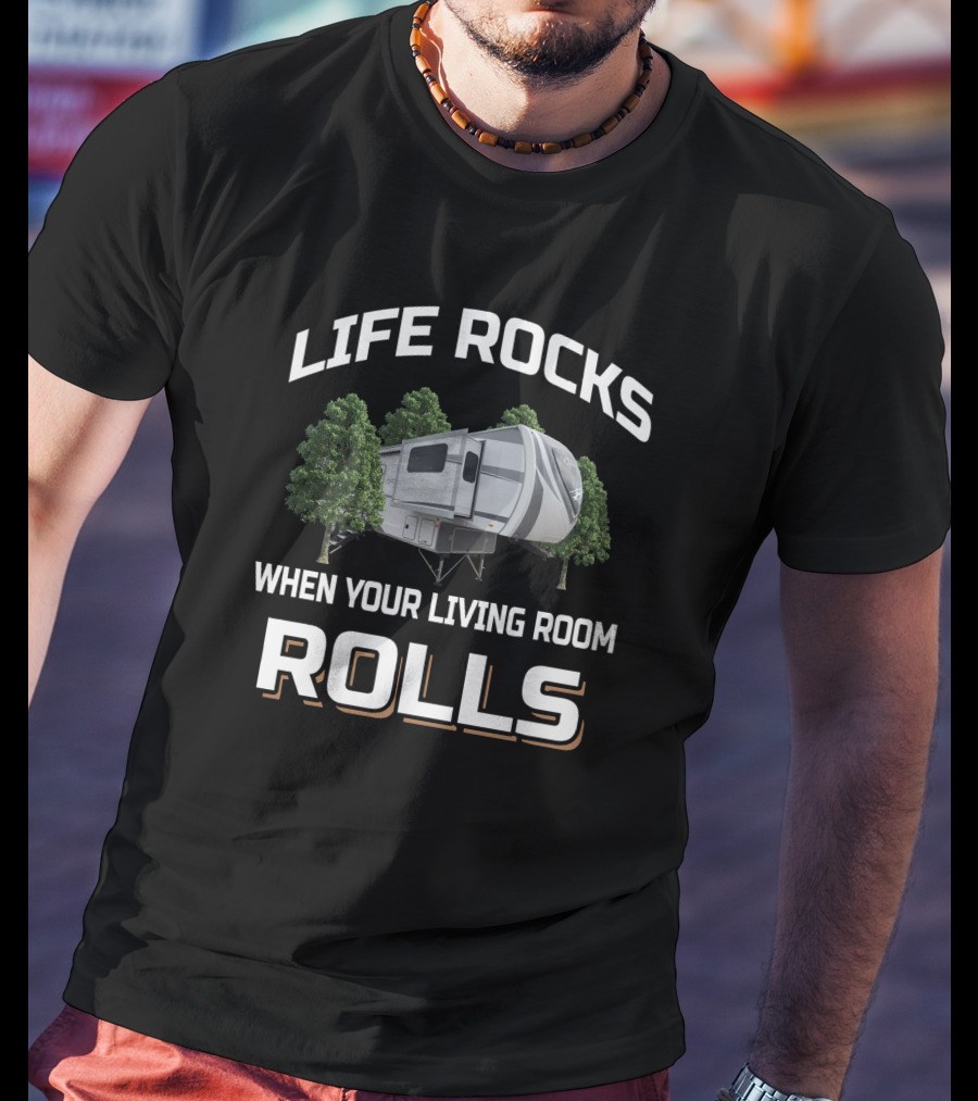 Life Rocks When Your Living Room Rolls Open Range 376FBH Camper T-Shirt