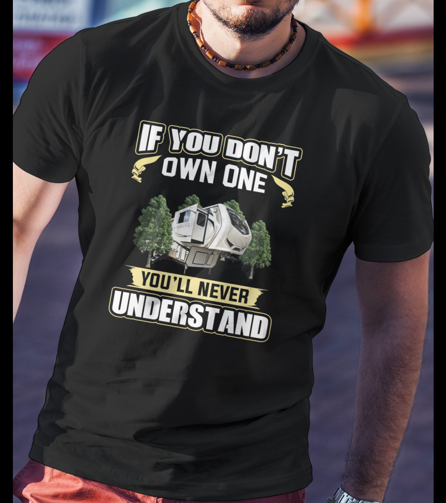 If You Don't Own One You'll Never Understand Montana Camper T-Shirt