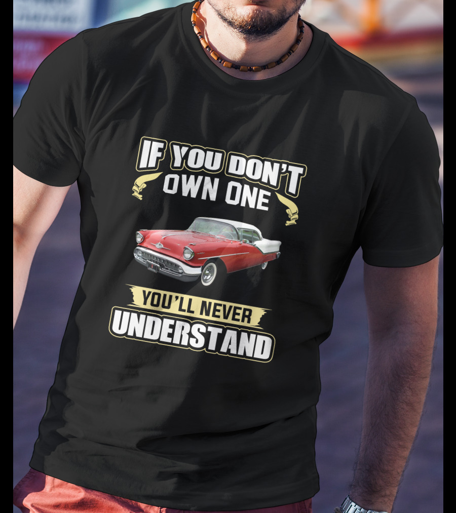 Oldsmobile Super88 1957 If You Don't Own One You'll Never Understand T-Shirt