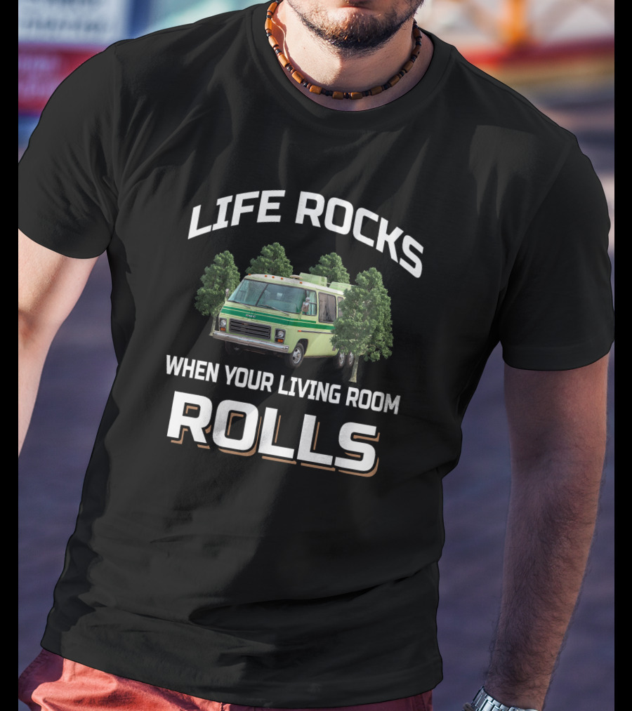 LIFE ROCKS WHEN YOUR LIVING ROOM ROLLS GMC MOTORHOME T-Shirt
