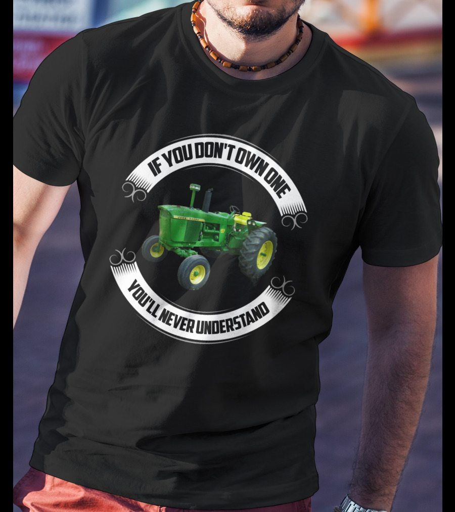 JD 4020 If You Don't Own One You'll Never Understand T-Shirt