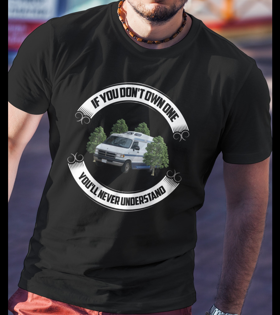 ROADTREK 190 IF YOU DON'T OWN ONE YOU'LL NEVER UNDERSTAND T-Shirt