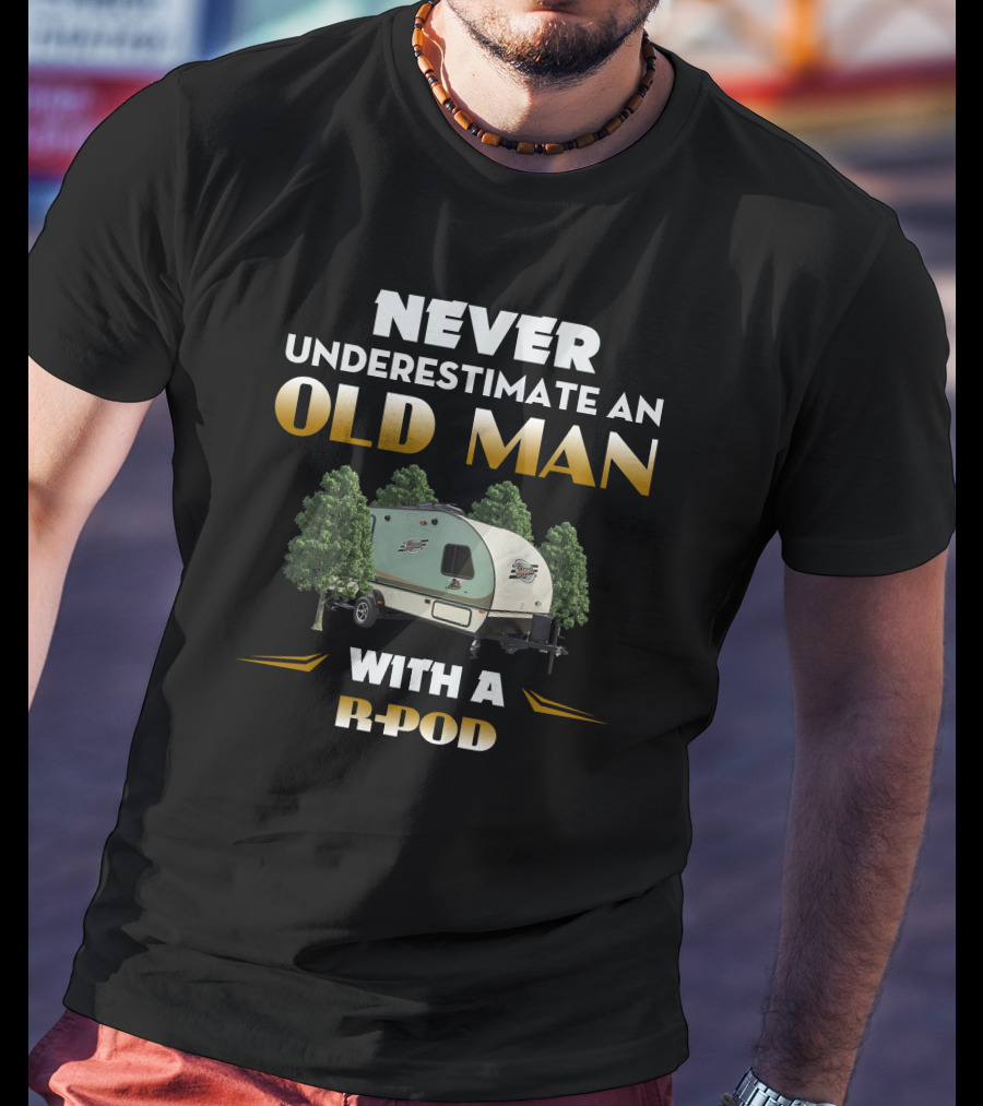 NEVER UNDERESTIMATE AN OLD MAN WITH A R-POD T-Shirt