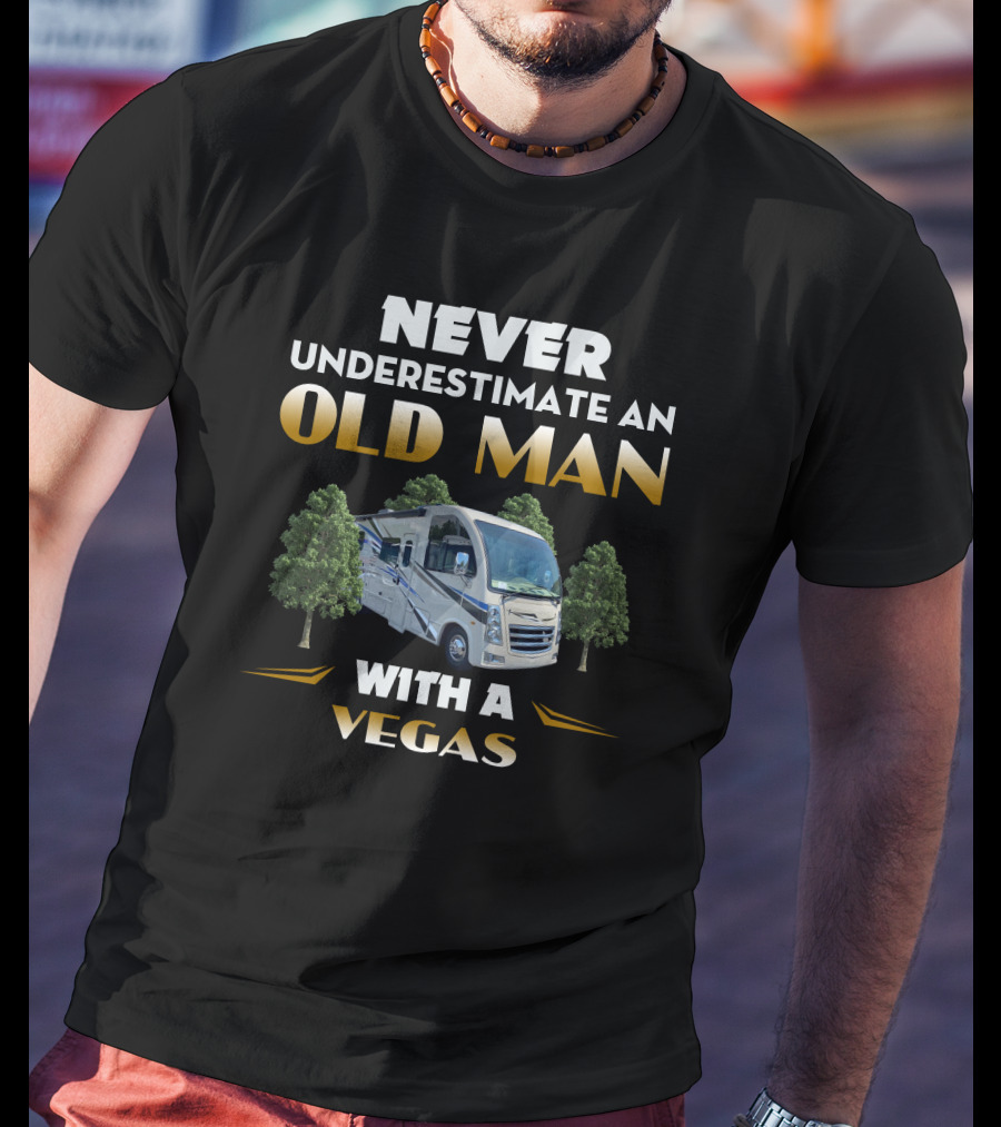 NEVER UNDERESTIMATE AN OLD MAN WITH A VEGAS T-Shirt
