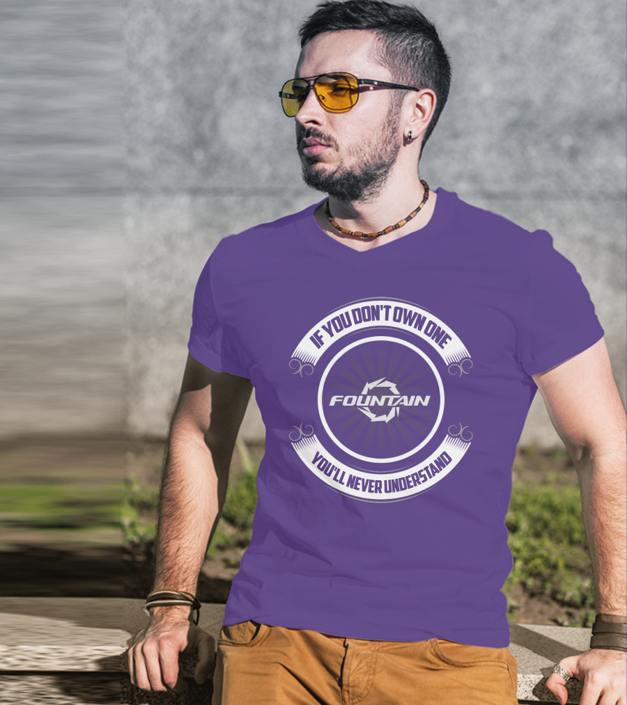 Fountain Boat If You Don't Own One You'll Never Understand T-Shirt