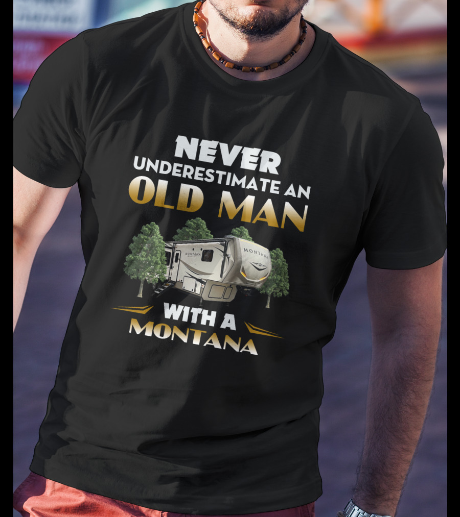 NEVER UNDERESTIMATE AN OLD MAN WITH A MONTANA T-Shirt