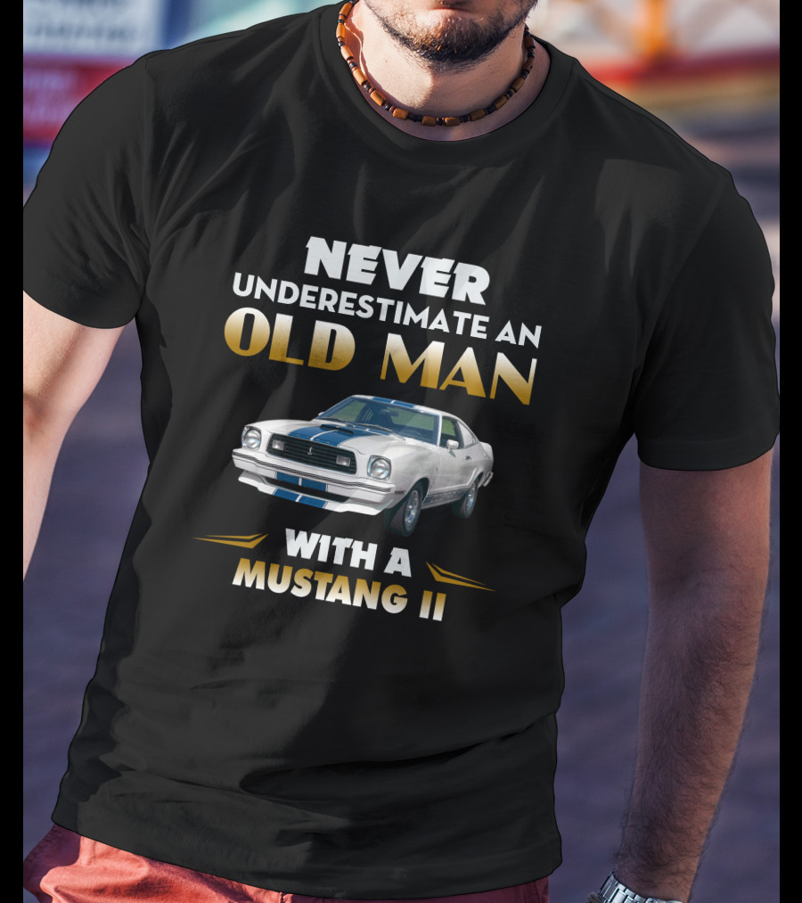 NEVER UNDERESTIMATE AN OLD MAN WITH A MUSTANG II T-Shirt
