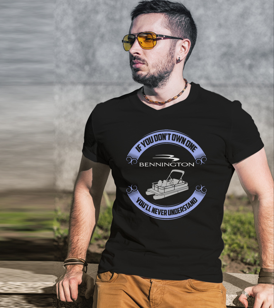 Bennington Pontoon If You Don't Own One You'll Never Understand T-Shirt
