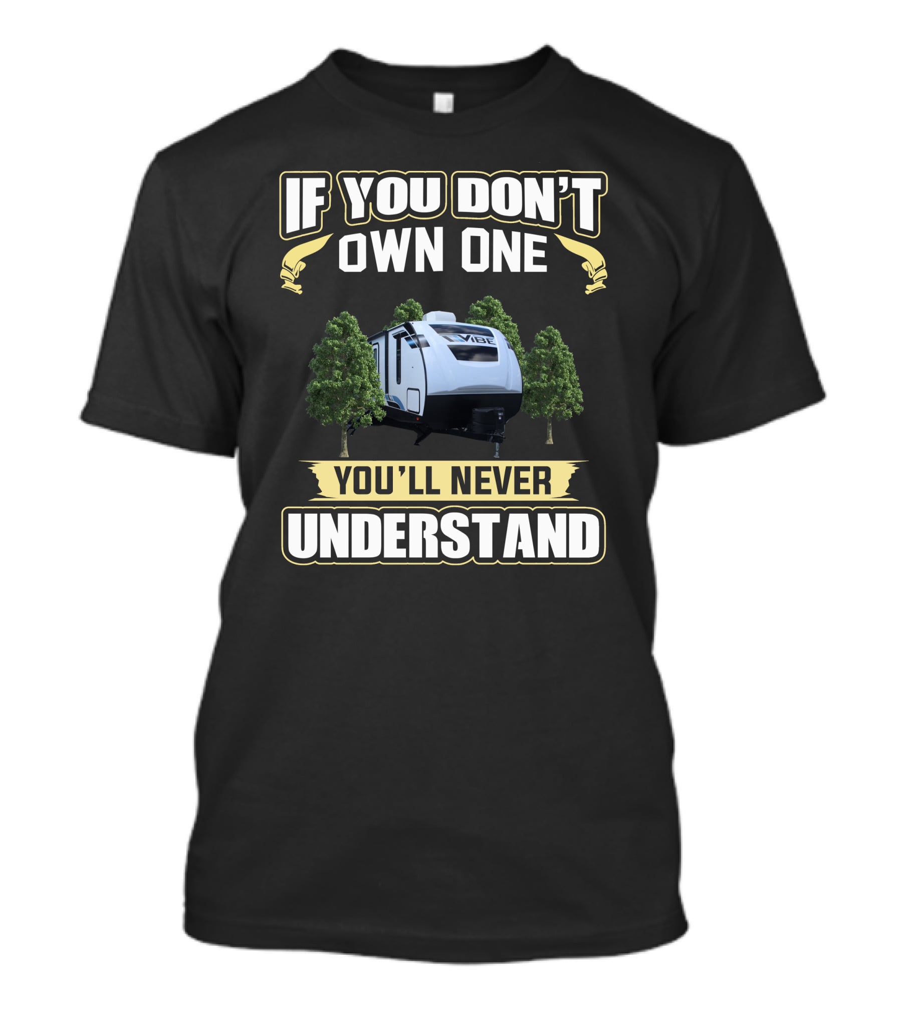 If You Don't Own One Forest River Vibe You'll Never Understand T-Shirt