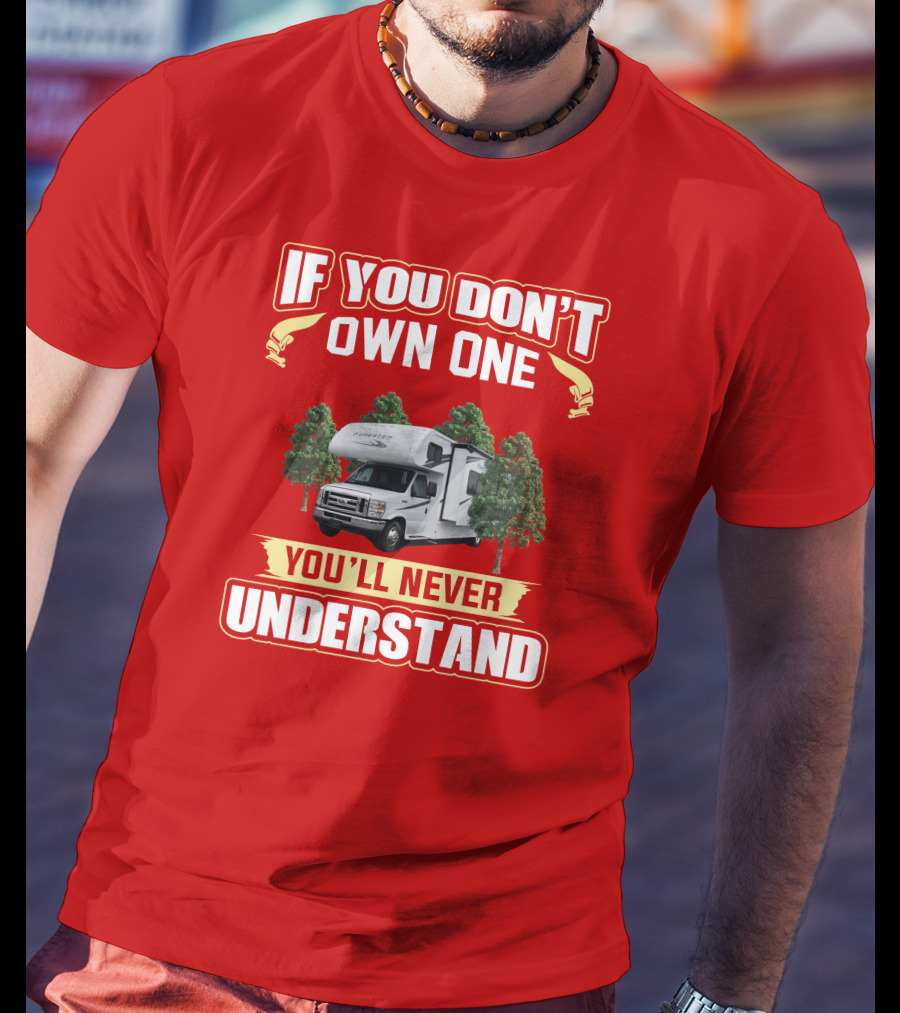 If You Don't Own One Forest River Forester You'll Never Understand T-Shirt
