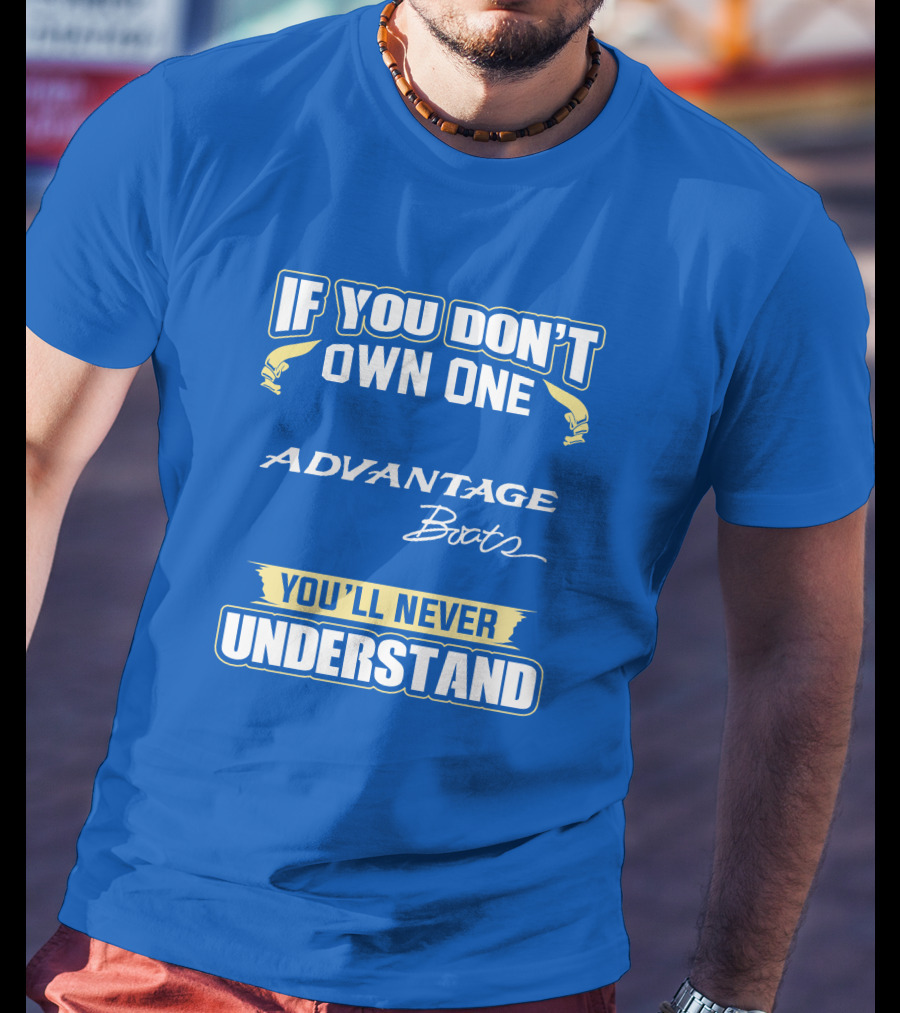 If You Don’t Own One Advantage Boats You’ll Never Understand T-Shirt