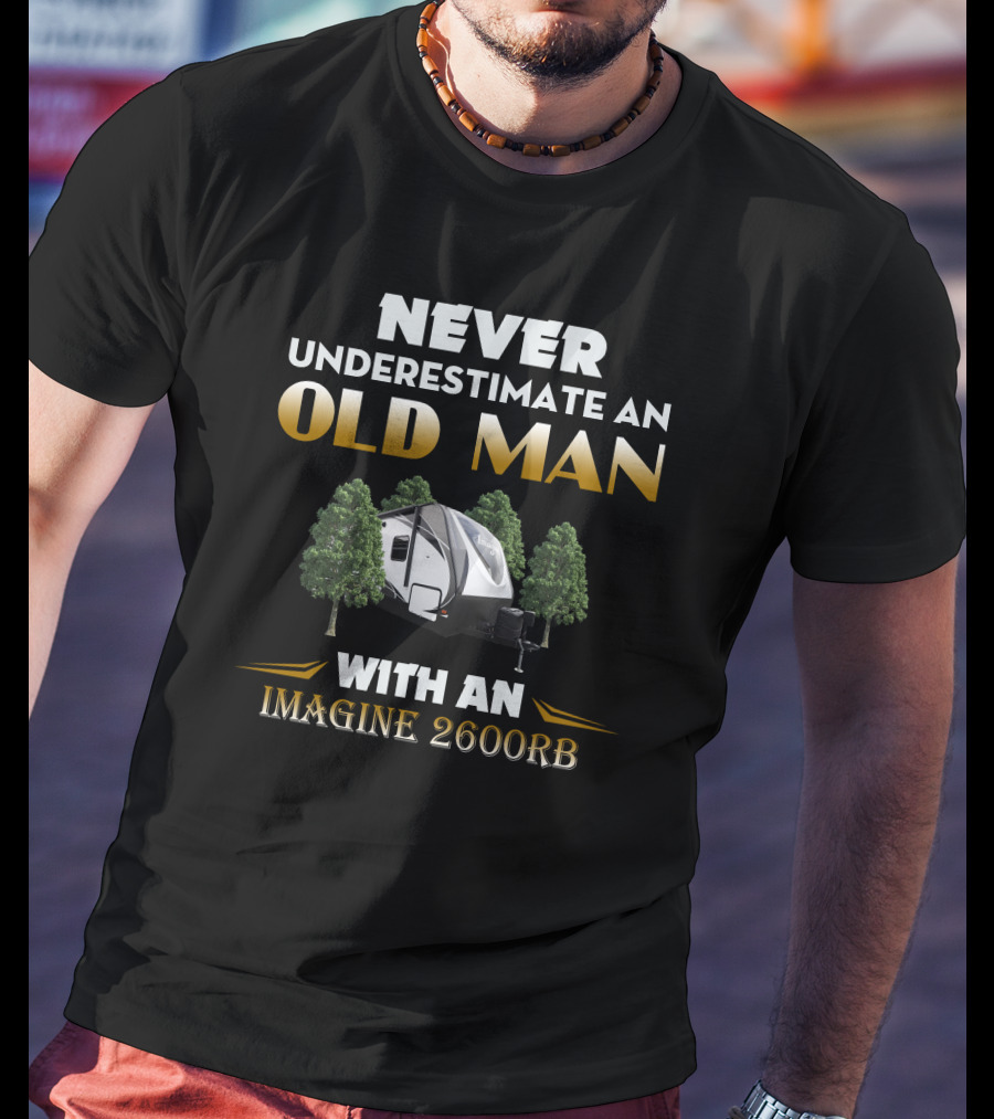NEVER UNDERESTIMATE AN OLD MAN WITH AN IMAGINE 2600RB T-Shirt