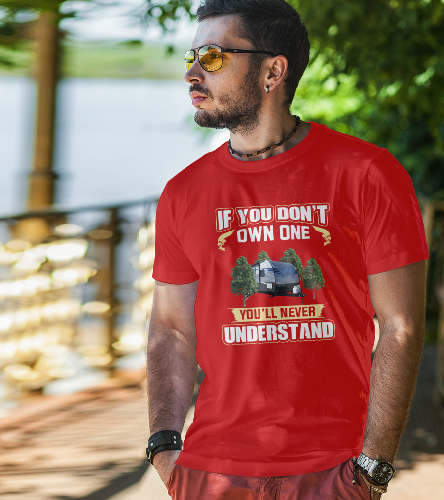If You Don't Own One You'll Never Understand Trailer Trees T-Shirt