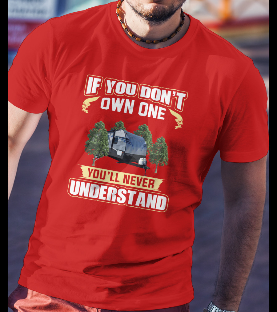 If You Don't Own One You'll Never Understand Trailer Trees T-Shirt