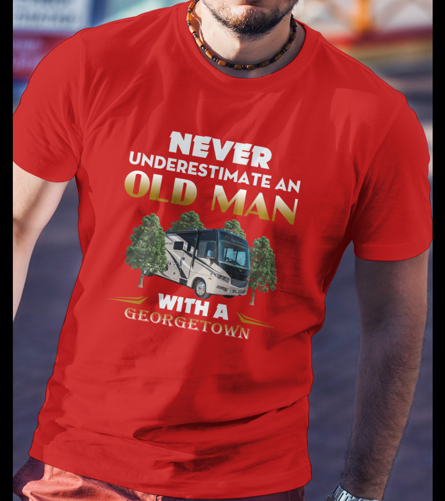NEVER UNDERESTIMATE AN OLD MAN WITH A GEORGETOWN RV AMIDST TREES T-Shirt