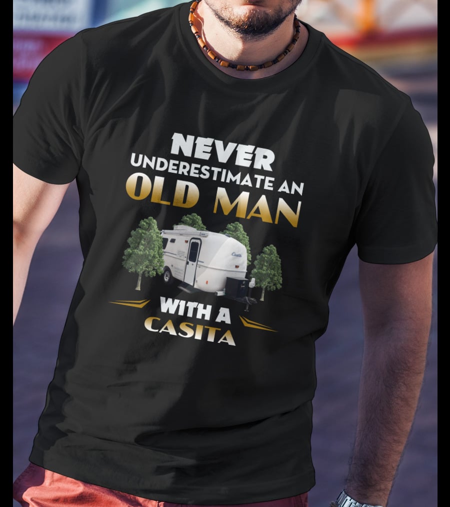 Never Underestimate An Old Man With A Casita Camper Trailer T-Shirt