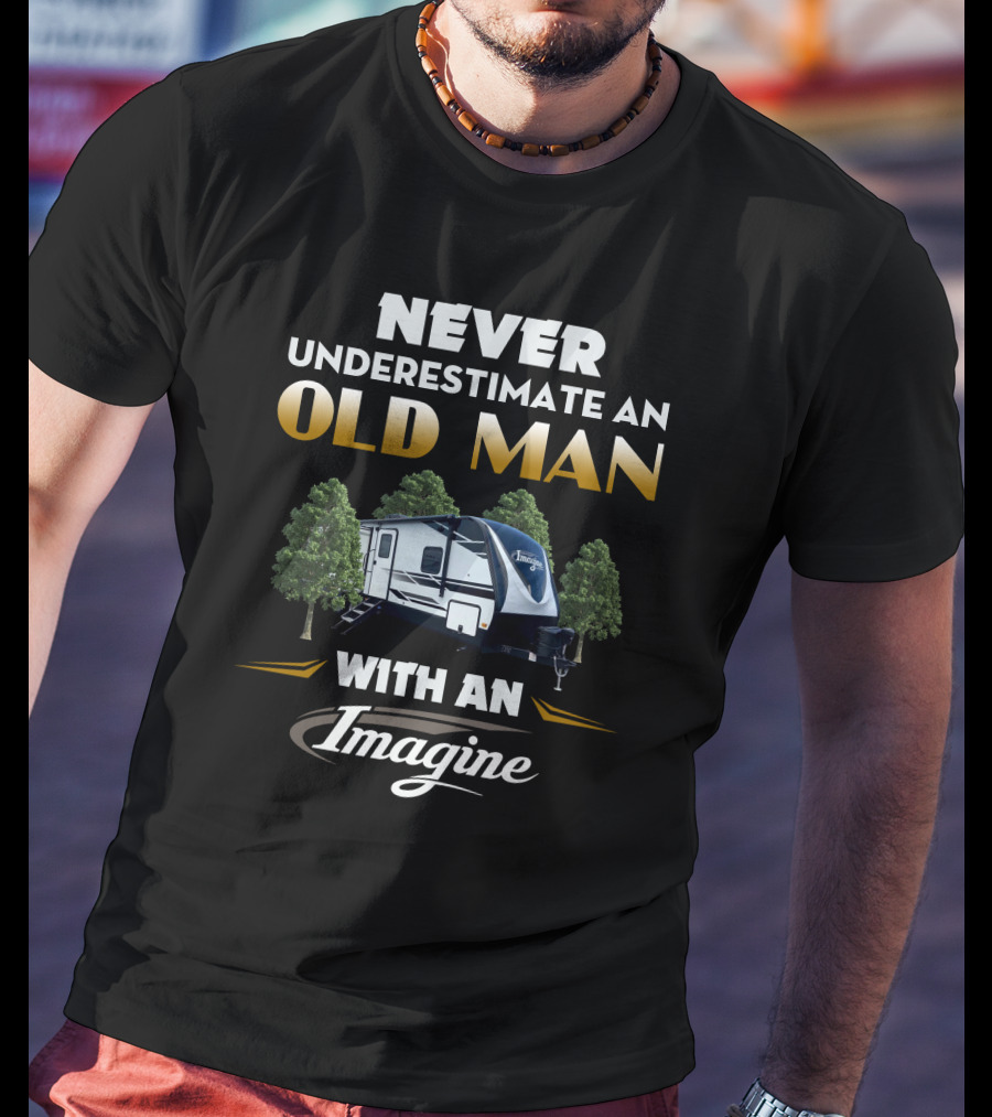 NEVER UNDERESTIMATE AN OLD MAN WITH AN IMAGINE T-Shirt