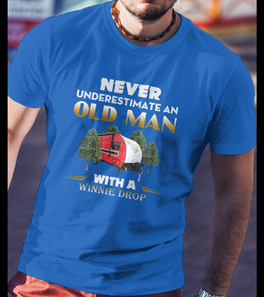 NEVER UNDERESTIMATE AN OLD MAN WITH A WINNIE DROP T-Shirt