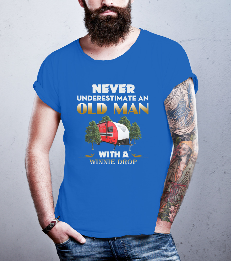 NEVER UNDERESTIMATE AN OLD MAN WITH A WINNIE DROP T-Shirt