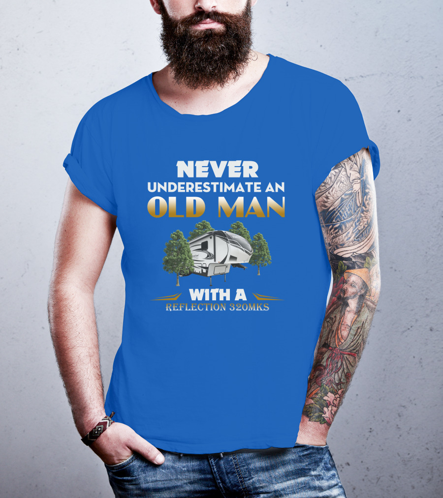 NEVER UNDERESTIMATE AN OLD MAN WITH A REFLECTION 320MKS CAMPER BETWEEN TREES T-Shirt