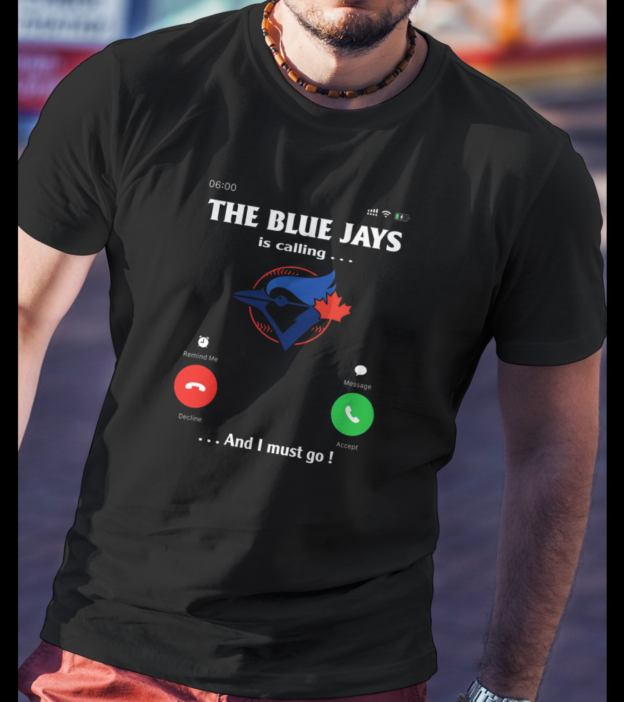 THE BLUE JAYS IS CALLING AND I MUST GO T-Shirt