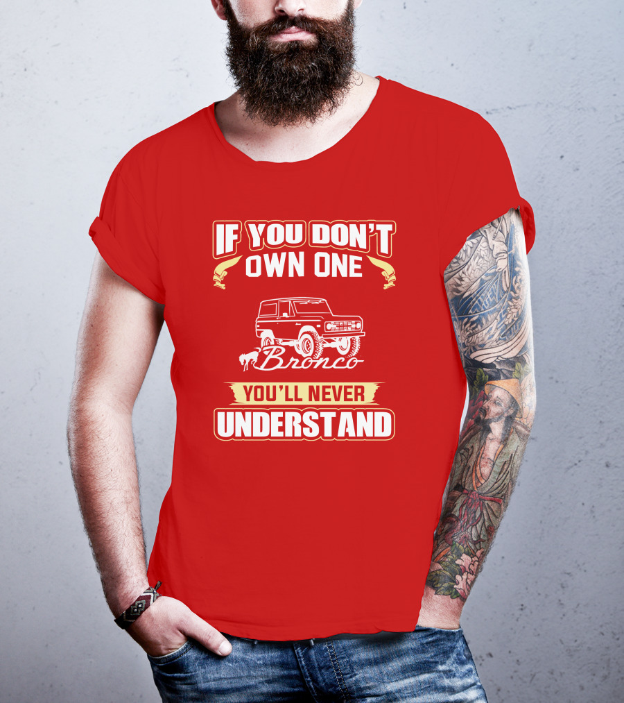 If You Don't Own One Bronco You'll Never Understand T-Shirt